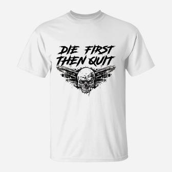 Army Motivational Die First Then Quit Skull Proud Veteran T-Shirt - Seseable