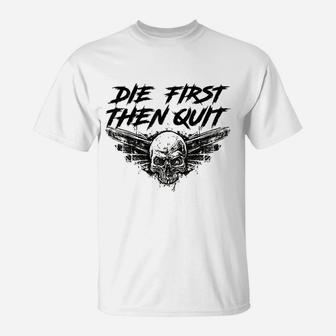 Army Motivational Die First Then Quit Skull Proud Veteran T-Shirt - Seseable