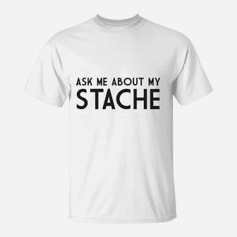 Ask Me About My Stache Funny Mustache Flip T-Shirt - Seseable