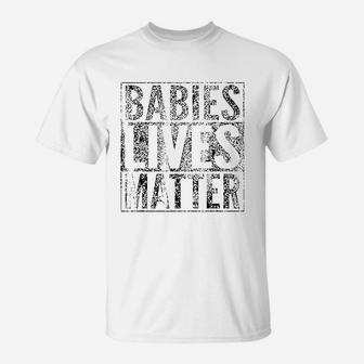 Babies Lives Matter Unborn Baby Lives Matter T-Shirt - Seseable