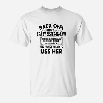 Back Off I Have A Crazy Sister In Law Anger Issues T-Shirt - Seseable