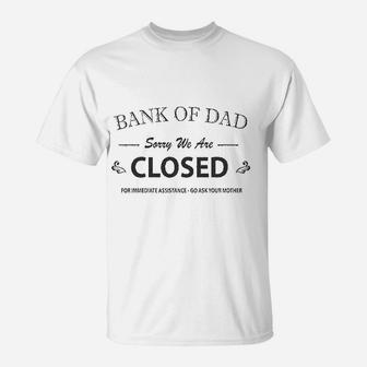 Bank Of Dad Sorry We Are Closed Funny Top T-Shirt - Seseable