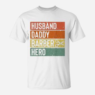 Barber Dad Husband Daddy Hero Fathers Day T-Shirt - Seseable