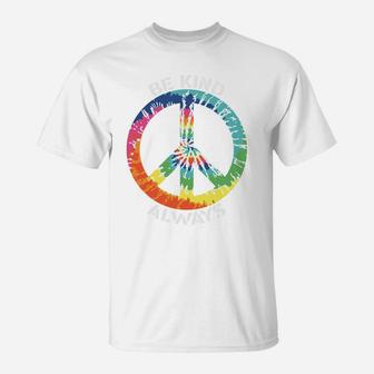 Be Kind Always Tie Dye Color Be Happy Peace Hippie T-Shirt - Seseable