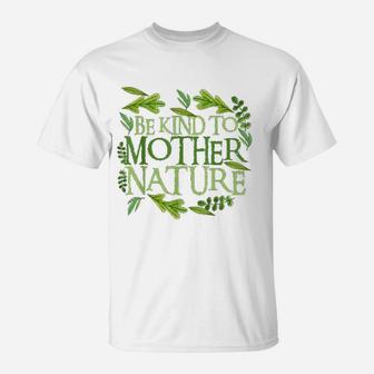 Be Kind To Mother Earth Day Funny Quote Nature T-Shirt - Seseable
