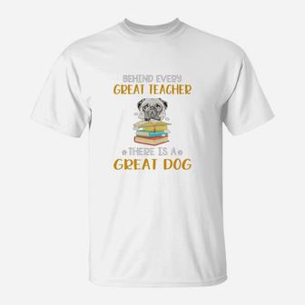 Behind Every Great Teacher There Is A Great Pug Dog Funny Gift T-Shirt - Seseable