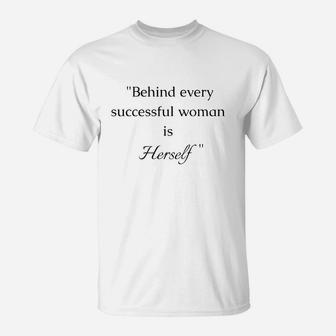 Behind Every Successful Woman Is Herself T-Shirt