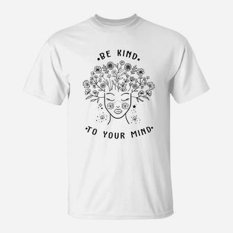 Being Kind To Your Mind Mental Health Mental Illness T-Shirt - Seseable