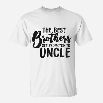Best Brothers Get Promoted To Uncle Funny T-Shirt - Seseable