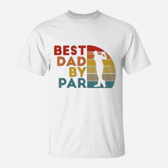 Best Dad By Par Daddy Golf Lover Golfer Fathers Day Gifts T-Shirt - Seseable