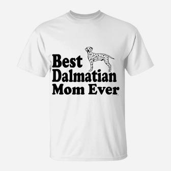 Best Dalmatian Mom Ever T-Shirt - Seseable