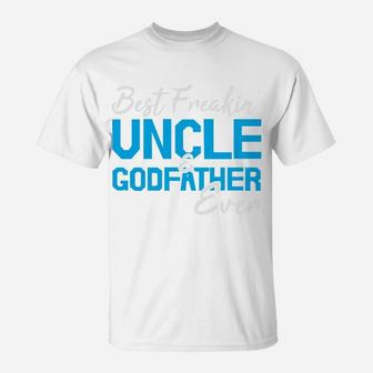 Best Freakin Uncle And Godfather Ever Funny Gift For Fathers Day T-Shirt - Seseable