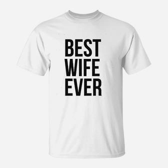 Best Wife Ever Cute Graphic For Mom Funny Cool Sarcastic T-Shirt - Seseable