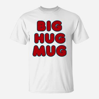 Big Hug Mug 1 1 T-Shirt - Seseable