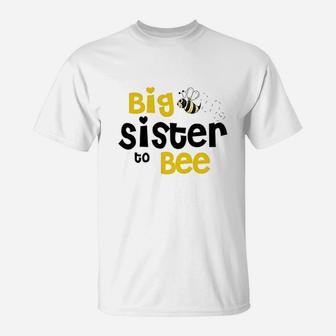 Big Sister To Bee, sister presents T-Shirt - Seseable