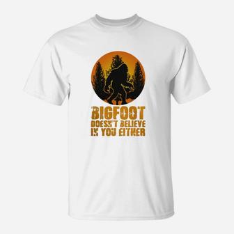Bigfoot Doesnt Believe In You Either Funny Sasquatch Yeti Bigfoot T-Shirt - Seseable
