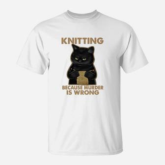 Black Cat Knitting Because Murder Is Wrong T-Shirt - Seseable