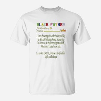 Black Father A Man Who Has Stepped Up To The Challenge Of Raising His Children To Be Kings And Queens T-Shirt - Seseable