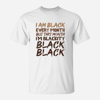 Blackity Black Every Month Black History Bhm African Gift T-Shirt - Seseable