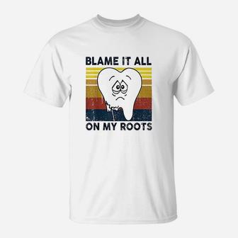 Blame It All On My Roots Tooth Retro Vintage T-Shirt - Seseable