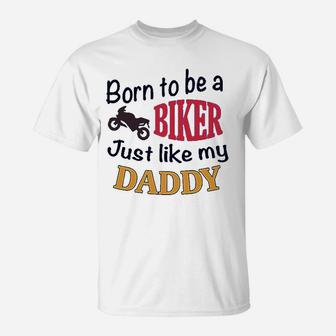 Born To Be A Biker Just Like My Daddy Motorcycle T-Shirt - Seseable