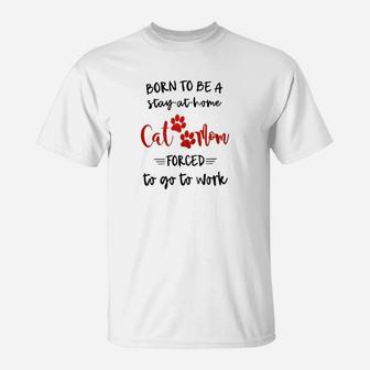 Born To Be A Stay At Home Cat Mom T-Shirt - Seseable