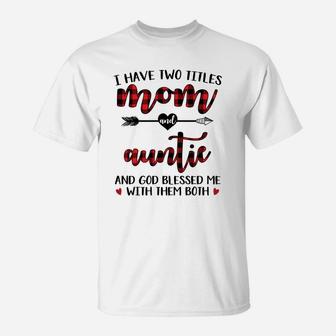 Buffalo Plaid I Have Two Titles Mom And Auntie T-Shirt - Seseable
