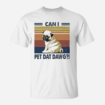 Can I Pet Dawg Pug Funny Pug Dog Lovers T-Shirt - Seseable