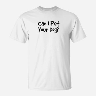 Can I Pet Your Dog Animal Lover Rescue Quote T-Shirt - Seseable