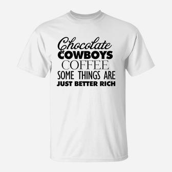 Chocolate Cowboys Coffee Some Things Are Just Better Rich T-Shirt - Seseable