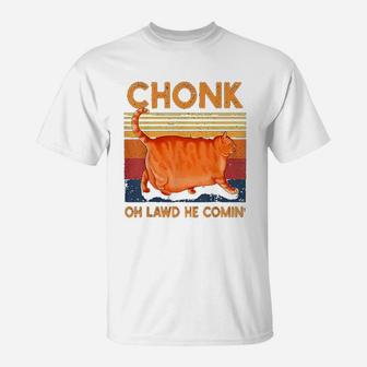 Chonk Cat Oh Lawd He Comin Funny Chonk Cat Meme T-Shirt - Seseable