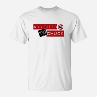 Chuck Chuck I M Addicted To Chuck T-shirt T-Shirt - Seseable