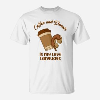 Coffee And Donuts Is My Love Language In The Morning Food Lovers T-Shirt - Seseable