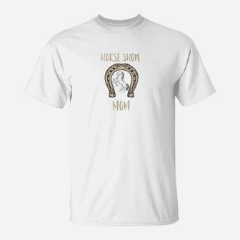 Cute Equestrian Horse Show Apparel For Moms Who Love Horses T-Shirt - Seseable