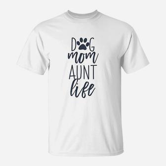 Cute Funny Dog Lover Quotes For Auntie Dog Mom And Aunt Life T-Shirt - Seseable
