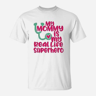 Cute My Mommy Is A Real Life Superhero Nurse Or Doctor T-Shirt - Seseable