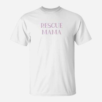 Cute Rescue Dog Mom Gift For Mother Mama T-Shirt - Seseable