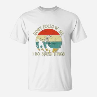 Cycling Dont Follow Me I Do Stupid Things T-Shirt - Seseable