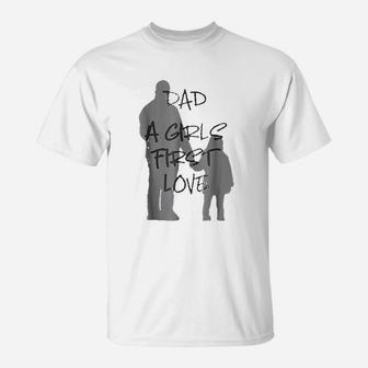 Dad A Girls First Love Father And Daughter Love T-Shirt - Seseable