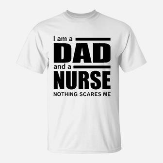 Dad And A Nurse Nothing Scares Me Nurse Gift T-Shirt - Seseable