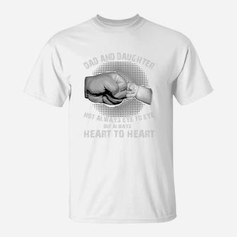 Dad And Daughter Not Always Eye To Eye But Always Heart To Heart T-Shirt - Seseable