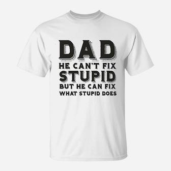 Dad Can Nott Fix Stupid But He Can Fix What Stupid Does T-Shirt - Seseable