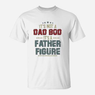 Dad Day Gifts It Is Not A Dad Bod It Is A Father Figure T-Shirt - Seseable