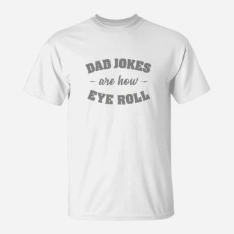 Dad Jokes Are How Eye Roll T-Shirt - Seseable