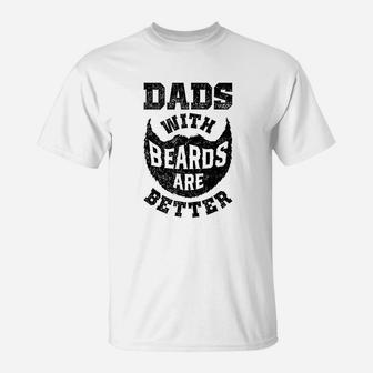 Dads With Beards Are Better Funny Dad Fathers Day Gifts Men T-Shirt
