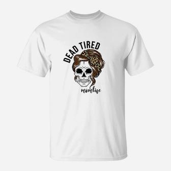 Dead Tired Momlife Mothers Day Gift For Mom Skull Mommy T-Shirt - Seseable
