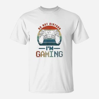 Do Not Disturb I Am Gaming Video Gamer For Gamers T-Shirt - Seseable