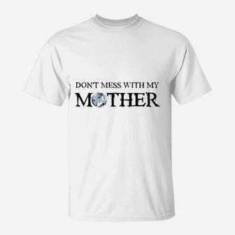 Do Not Mess With My Mother Earth Day T-Shirt - Seseable