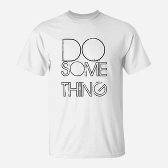 Do Something T-Shirt - Seseable