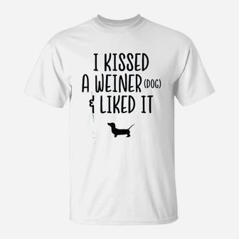 Dog Gifts For Women I Kissed A Weiner Dog Liked It T-Shirt - Seseable